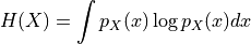 H(X) = \int p_{X}(x) \log p_X(x) dx